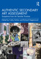 Authentic Secondary Art Assessment (Snapshots from Art Teacher Practice) by Cathy Smilan, Richard Siegesmund, 9781032493572