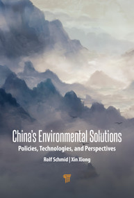 China's Environmental Solutions (Policies, Technologies, and Perspectives) by Rolf Schmid, Xin Xiong, 9789814968980