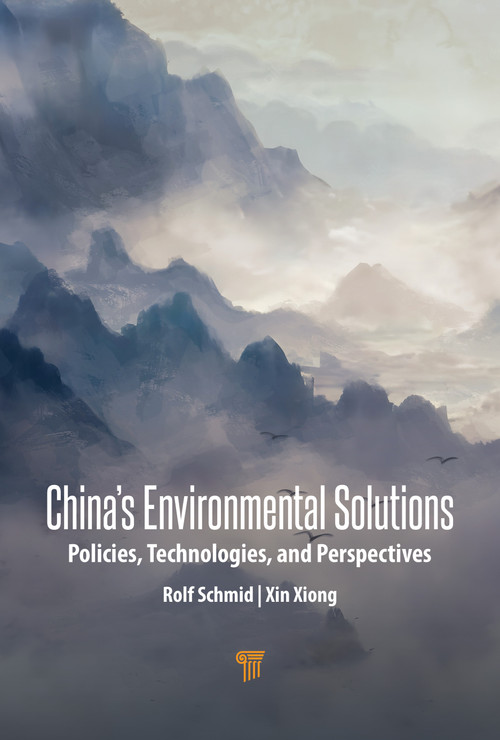 China's Environmental Solutions (Policies, Technologies, and Perspectives) by Rolf Schmid, Xin Xiong, 9789814968980
