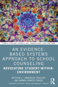 An Evidence-Based Systems Approach to School Counseling (Advocating Student-within-Environment) - 9781032321103 by Matthew Lemberger-Truelove, Hannah Bowers Parker, 9781032321103