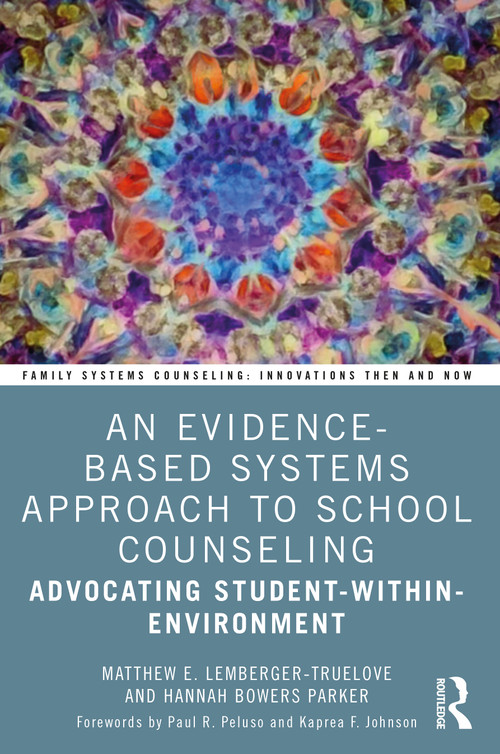 An Evidence-Based Systems Approach to School Counseling (Advocating Student-within-Environment) - 9781032321103 by Matthew Lemberger-Truelove, Hannah Bowers Parker, 9781032321103