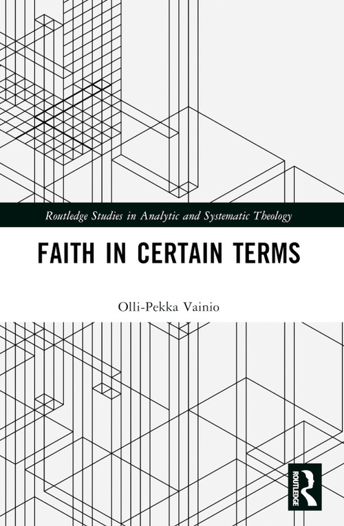 Faith in Certain Terms - 9781032533292 by Olli-Pekka Vainio, 9781032533292