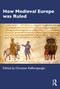 How Medieval Europe was Ruled by Christian Raffensperger, 9781032100166