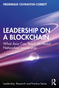 Leadership on a Blockchain (What Asia Can Teach Us About Networked Leadership) by Frederique Covington Corbett, 9781032506319