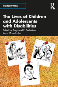 The Lives of Children and Adolescents with Disabilities by Angharad E. Beckett, Anne-Marie Callus, 9780367610197