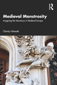 Medieval Monstrosity (Imagining the Monstrous in Medieval Europe) by Charity Urbanski, 9780367197421
