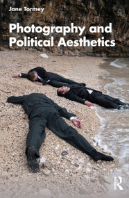 Photography and Political Aesthetics by Jane Tormey, 9780367609153