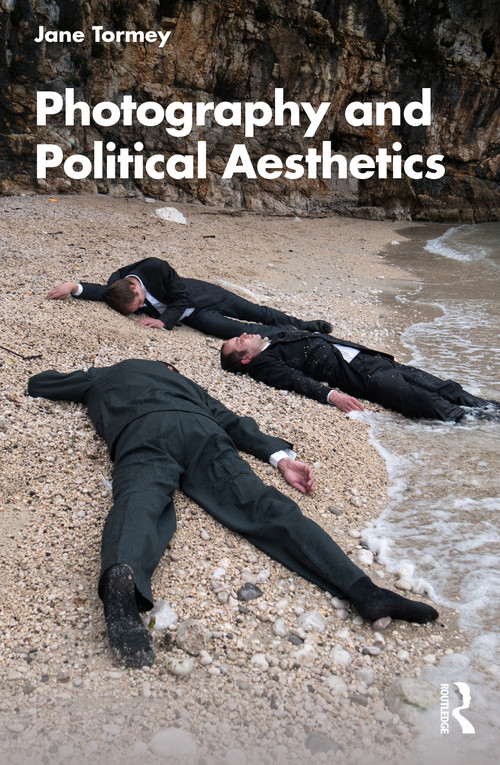 Photography and Political Aesthetics by Jane Tormey, 9780367609153