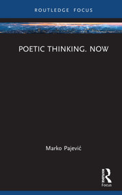 Poetic Thinking. Now by Marko Pajević, 9781032435213