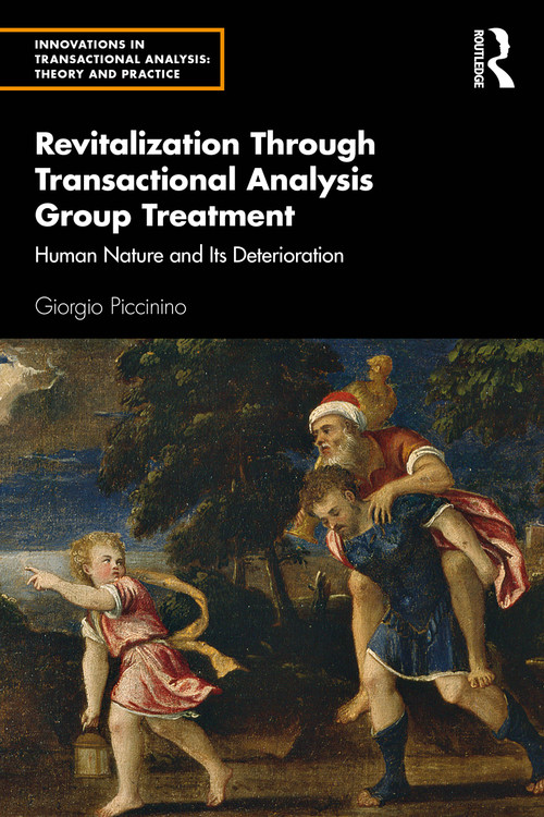 Revitalization Through Transactional Analysis Group Treatment (Human Nature and Its Deterioration) by Giorgio Piccinino, 9781032301938