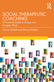 Social Therapeutic Coaching (A Practical Guide to Group and Couples Work) - 9781032353500 by Carrie Sackett, Murray Dabby, 9781032353500