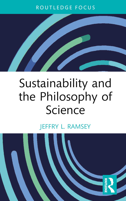 Sustainability and the Philosophy of Science by Jeffry L. Ramsey, 9781032215037