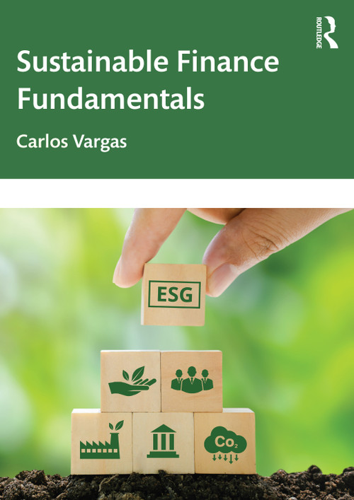 Sustainable Finance Fundamentals by Carlos Vargas, 9781032151489