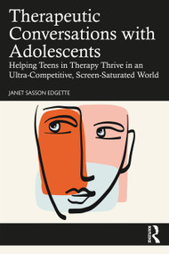 Therapeutic Conversations with Adolescents (Helping Teens in Therapy Thrive in an Ultra-Competitive, Screen-Saturated World) - 9781032189376 by Janet Sasson Edgette, 9781032189376