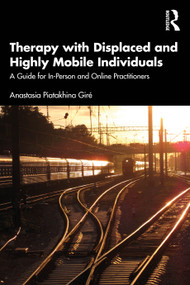 Therapy with Displaced and Highly Mobile Individuals (A Guide for In-Person and Online Practitioners) - 9780367701017 by Anastasia Piatakhina Giré, 9780367701017