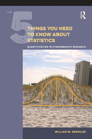 The 5 Things You Need to Know about Statistics (Quantification in Ethnographic Research) - 9781611323931 by William W Dressler, 9781611323931