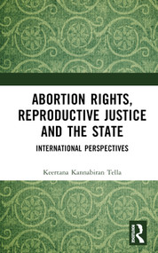 Abortion Rights, Reproductive Justice and the State (International Perspectives) by Keertana Kannabiran Tella, 9781032207827