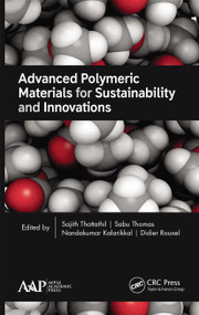 Advanced Polymeric Materials for Sustainability and Innovations - 9781774630747 by Sajith Thottathil, Sabu Thomas, Nandakumar Kalarikkal, Didier Rouxel, 9781774630747