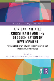 African Initiated Christianity and the Decolonisation of Development (Sustainable Development in Pentecostal and Independent Churches) - 9781032175799 by Philipp Öhlmann, Wilhelm Gräb, Marie-Luise Frost, 9781032175799