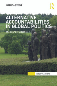 Alternative Accountabilities in Global Politics (The Scars of Violence) - 9780415632706 by Brent J. Steele, 9780415632706