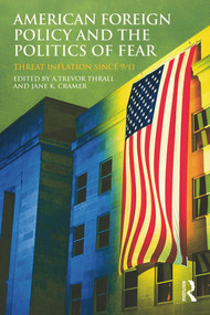 American Foreign Policy and The Politics of Fear (Threat Inflation since 9/11) - 9780415777698 by A. Trevor Thrall, Jane K. Cramer, 9780415777698