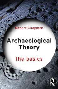 Archaeological Theory (The Basics) by Robert Chapman, 9781138101234