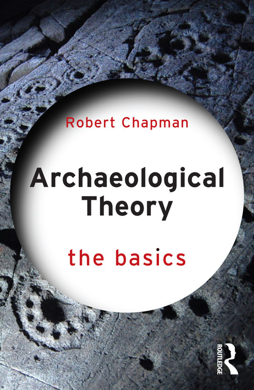 Archaeological Theory (The Basics) by Robert Chapman, 9781138101234