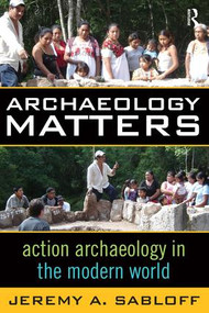 Archaeology Matters (Action Archaeology in the Modern World) - 9781598740899 by Jeremy A Sabloff, 9781598740899