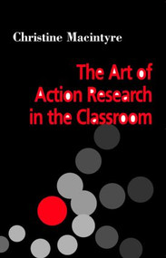 The Art of Action Research in the Classroom - 9781853467011 by Christine MacIntyre, 9781853467011