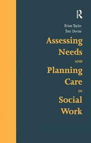 Assessing Needs and Planning Care in Social Work by Brian Taylor, Toni Devine, 9781857421446