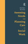 Assessing Needs and Planning Care in Social Work by Brian Taylor, Toni Devine, 9781857421446