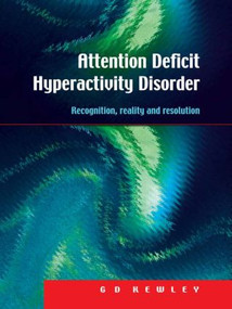 Attention Deficit Hyperactivity Disorder (Recognition, Reality and Resolution) - 9781853468155 by G.D. Kewley, 9781853468155