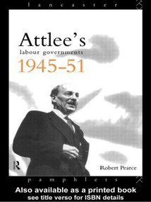 Attlee's Labour Governments 1945-51 - 9780415088930 by Robert Pearce, 9780415088930