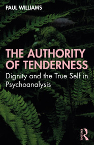 The Authority of Tenderness (Dignity and the True Self in Psychoanalysis) - 9781032009360 by Paul Williams, 9781032009360