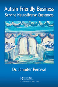 Autism Friendly Business (Serving Neurodiverse Customers) by Jennifer Percival, 9781032028316