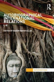 Autobiographical International Relations (I, IR) - 9780415781435 by Naeem Inayatullah, 9780415781435