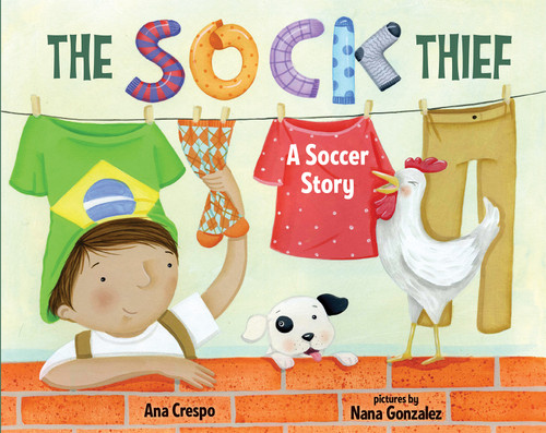 The Sock Thief (A Soccer Story) by Ana Crespo, Nana Gonzales, 9780807574874