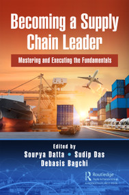 Becoming a Supply Chain Leader (Mastering and Executing the Fundamentals) by Sourya Datta, Sudip Das, Debasis Bagchi, 9780367220815