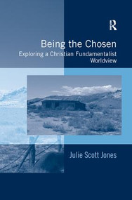 Being the Chosen (Exploring a Christian Fundamentalist Worldview) - 9781138278547 by Julie Scott Jones, 9781138278547