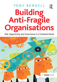 Building Anti-Fragile Organisations (Risk, Opportunity and Governance in a Turbulent World) - 9781138272774 by Tony Bendell, 9781138272774