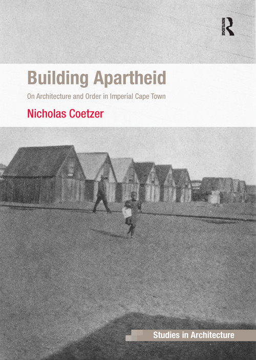 Building Apartheid (On Architecture and Order in Imperial Cape Town) - 9781138255432 by Nicholas Coetzer, 9781138255432