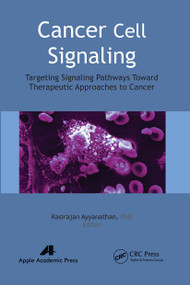 Cancer Cell Signaling (Targeting Signaling Pathways Toward Therapeutic Approaches to Cancer) - 9781774630839 by Kasirajan Ayyanathan, 9781774630839