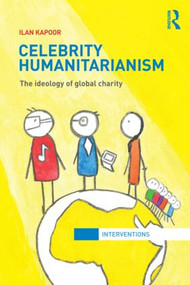 Celebrity Humanitarianism (The Ideology of Global Charity) - 9780415783392 by Ilan Kapoor, 9780415783392