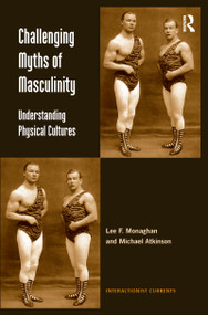 Challenging Myths of Masculinity (Understanding Physical Cultures) - 9781138252363 by Lee F. Monaghan, Michael Atkinson, 9781138252363