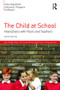The Child at School (Interactions with peers and teachers, 2nd Edition) - 9781848723009 by Peter Blatchford, Anthony D. Pellegrini, Ed Baines, 9781848723009