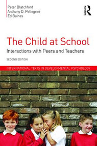 The Child at School (Interactions with peers and teachers, 2nd Edition) - 9781848723009 by Peter Blatchford, Anthony D. Pellegrini, Ed Baines, 9781848723009
