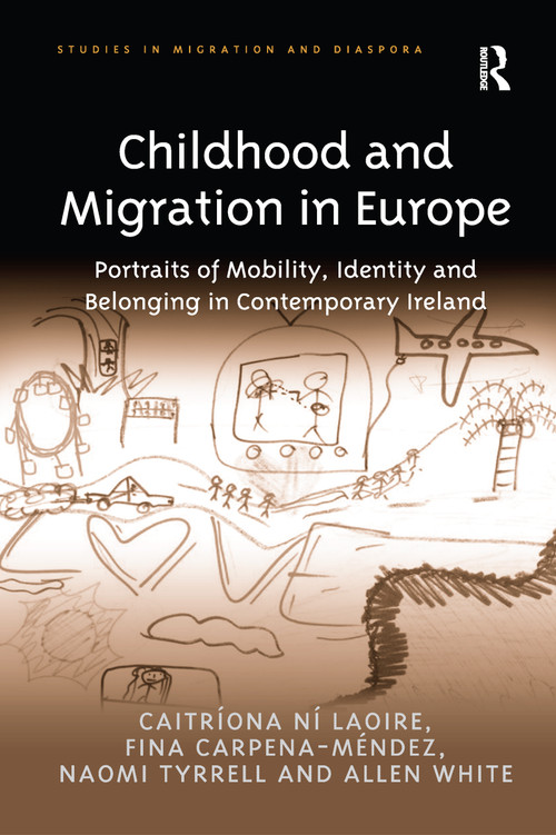 Childhood and Migration in Europe (Portraits of Mobility, Identity and Belonging in Contemporary Ireland) - 9781138254442 by Caitríona Ní Laoire, Fina Carpena-Méndez, Naomi Tyrrell, Allen White, 9781138254442