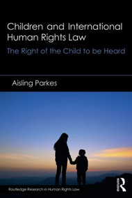 Children and International Human Rights Law (The Right of the Child to be Heard) - 9781138921146 by Aisling Parkes, 9781138921146