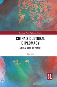 China's Cultural Diplomacy (A Great Leap Outward?) - 9781032088273 by Xin Liu, 9781032088273