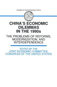 China's Economic Dilemmas in the 1990s (The Problem of Reforms, Modernisation and Interdependence) - 9781563241598 by The Joint Economic Committee, 9781563241598